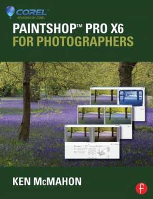 PaintShop Pro X6 for Photographers de Ken McMahon