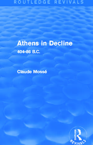 Athens in Decline (Routledge Revivals): 404-86 B.C. de Claude Mossé