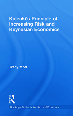 Kalecki's Principle of Increasing Risk and Keynesian Economics de Tracy Mott