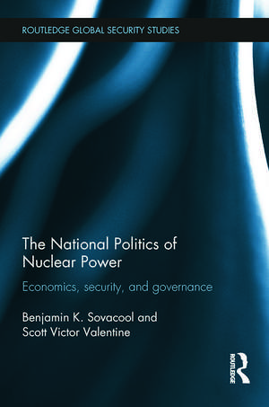 The National Politics of Nuclear Power: Economics, Security, and Governance de Benjamin K. Sovacool