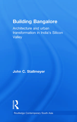 Building Bangalore: Architecture and urban transformation in India’s Silicon Valley de John Stallmeyer