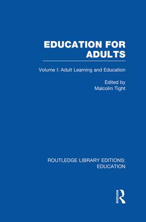 Education for Adults: Volume 1 Adult Learning and Education de Malcolm Tight