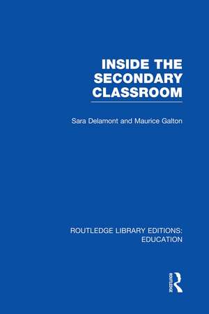 Inside the Secondary Classroom (RLE Edu O) de Sara Delamont