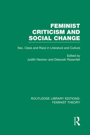 Feminist Criticism and Social Change (RLE Feminist Theory): Sex, class and race in literature and culture de Deborah Rosenfelt