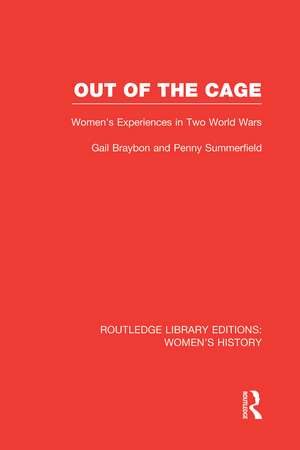 Out of the Cage: Women's Experiences in Two World Wars de Gail Braybon