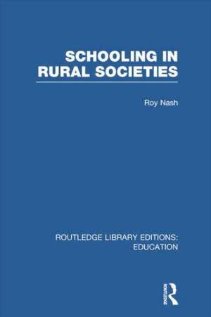 Schooling in Rural Societies (Rle Edu L): The Teacher's Perception and the Pupil's Peformance de Roy Nash