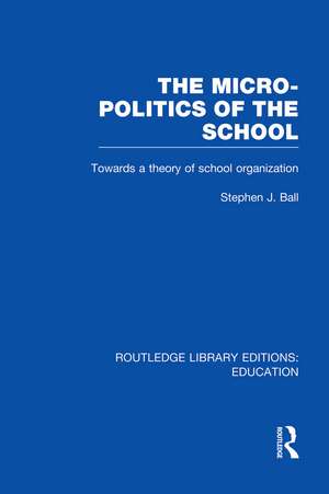 The Micro-Politics of the School: Towards a Theory of School Organization de Stephen J. Ball