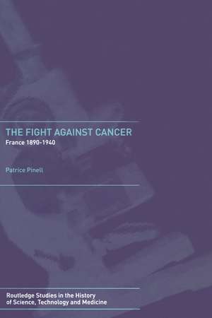 The Fight Against Cancer: France 1890-1940 de Patrice Pinell