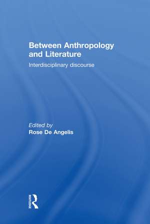 Between Anthropology and Literature de Rose De Angelis