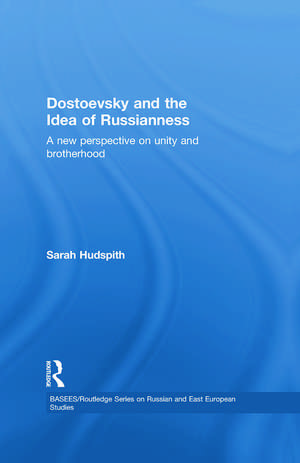 Dostoevsky and The Idea of Russianness: A New Perspective on Unity and Brotherhood de Sarah Hudspith