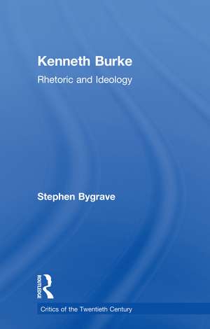 Kenneth Burke: Rhetoric and Ideology de Stephen Bygrave