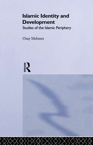 Islamic Identity and Development: Studies of the Islamic Periphery de Ozay Mehmet