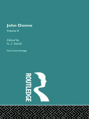 John Donne: The Critical Heritage: Volume II de A. J. Smith