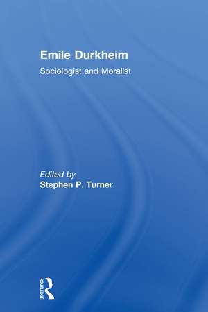 Emile Durkheim: Sociologist and Moralist de Stephen Turner