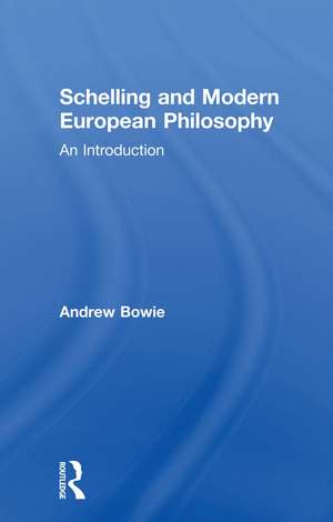 Schelling and Modern European Philosophy: An Introduction de Andrew Bowie