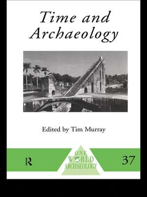 Time and Archaeology de Tim Murray