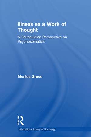 Illness as a Work of Thought: A Foucauldian Perspective on Psychosomatics de Monica Greco