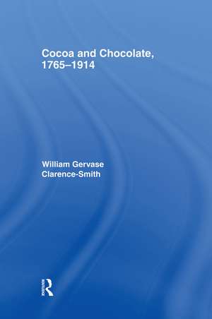 Cocoa and Chocolate, 1765-1914 de William Gervase Clarence-Smith