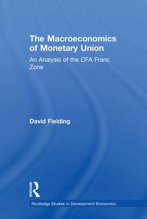 The Macroeconomics of Monetary Union: An Analysis of the CFA Franc Zone de David Fielding