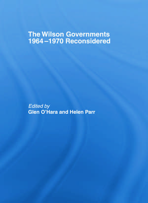 The Wilson Governments 1964-1970 Reconsidered de glen O'Hara