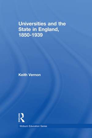 Universities and the State in England, 1850-1939 de Keith Vernon