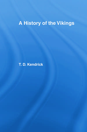 A History of the Vikings de Sir Thomas D. Kendrick