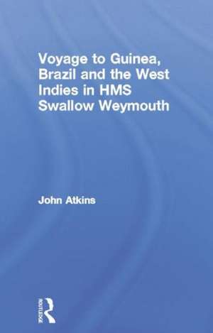 Voyage to Guinea, Brazil and the West Indies in HMS Swallow and Weymouth de John Atkins