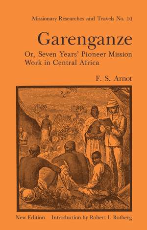 Garenganze or Seven Years Pioneer Mission Work in Central Africa de Frederick Stanley Arnot