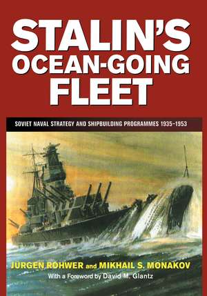 Stalin's Ocean-going Fleet: Soviet Naval Strategy and Shipbuilding Programs, 1935-53 de Mikhail Monakov