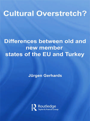 Cultural Overstretch?: Differences Between Old and New Member States of the EU and Turkey de Jurgen Gerhards