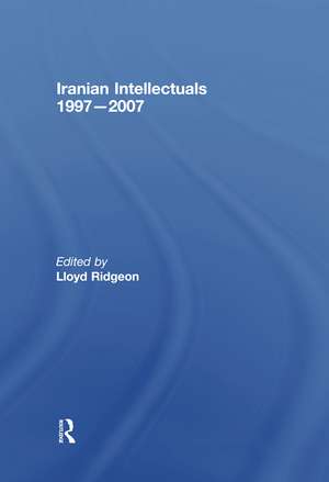 Iranian Intellectuals: 1997–2007 de Lloyd Ridgeon