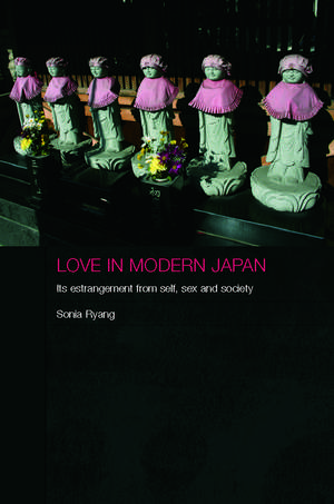 Love in Modern Japan: Its Estrangement from Self, Sex and Society de Sonia Ryang