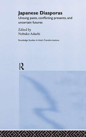 Japanese Diasporas: Unsung Pasts, Conflicting Presents and Uncertain Futures de Nobuko Adachi