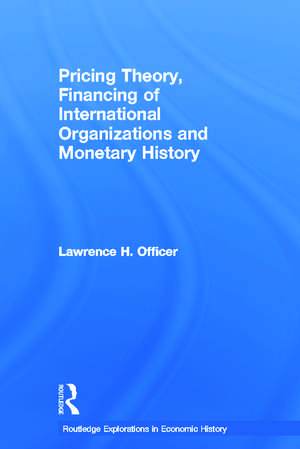 Pricing Theory, Financing of International Organisations and Monetary History de Lawrence H. Officer