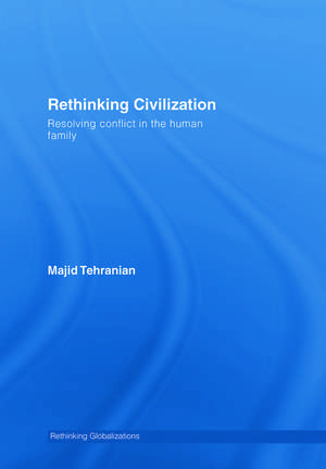 Rethinking Civilization: Resolving Conflict in the Human Family de Majid Tehranian