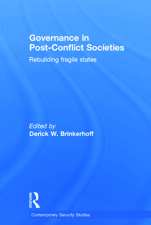 Governance in Post-Conflict Societies: Rebuilding Fragile States de Derick W. Brinkerhoff