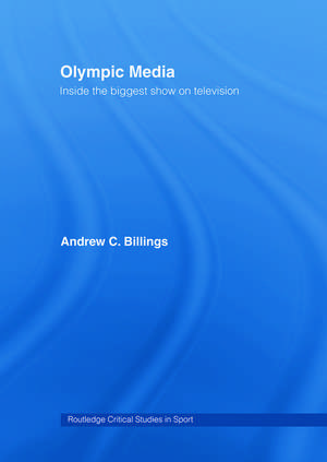 Olympic Media: Inside the Biggest Show on Television de Andrew Billings