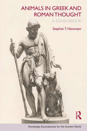 Animals in Greek and Roman Thought: A Sourcebook de Stephen T. Newmyer