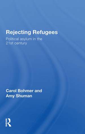 Rejecting Refugees: Political Asylum in the 21st Century de Carol Bohmer