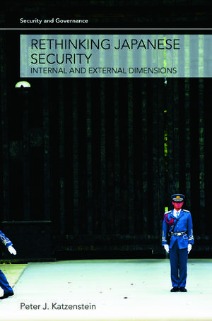 Rethinking Japanese Security: Internal and External Dimensions de Peter J. Katzenstein