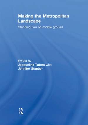 Making the Metropolitan Landscape: Standing Firm on Middle Ground de Jacqueline Tatom