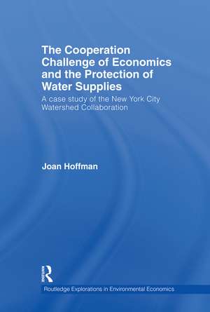 The Cooperation Challenge of Economics and the Protection of Water Supplies: A Case Study of the New York City Watershed Collaboration de Joan Hoffman