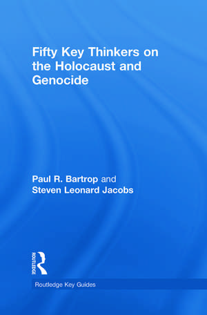 Fifty Key Thinkers on the Holocaust and Genocide de Paul R. Bartrop