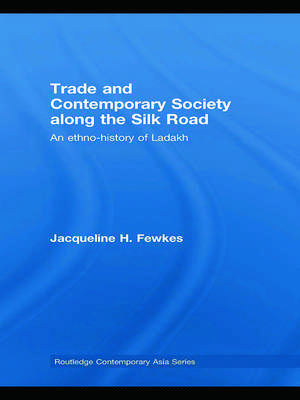 Trade and Contemporary Society along the Silk Road: An ethno-history of Ladakh de Jacqueline H. Fewkes