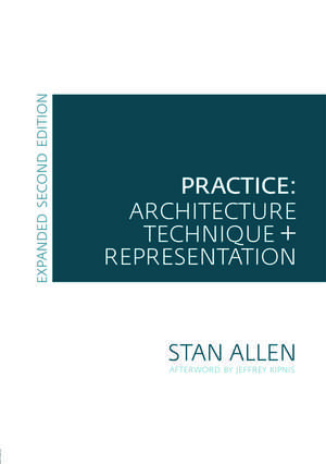 Practice: Architecture, Technique and Representation de Stan Allen