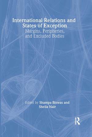 International Relations and States of Exception: Margins, Peripheries, and Excluded Bodies de Shampa Biswas