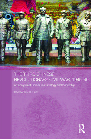 The Third Chinese Revolutionary Civil War, 1945-49: An Analysis of Communist Strategy and Leadership de Christopher R. Lew