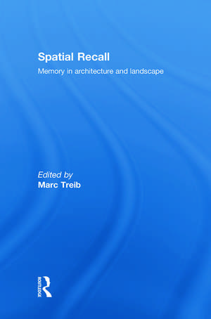 Spatial Recall: Memory in Architecture and Landscape de Marc Treib