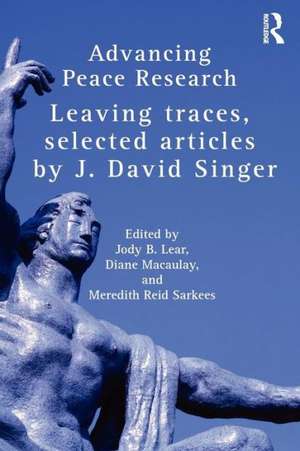 Advancing Peace Research: Leaving Traces, Selected Articles by J. David Singer de J. David Singer