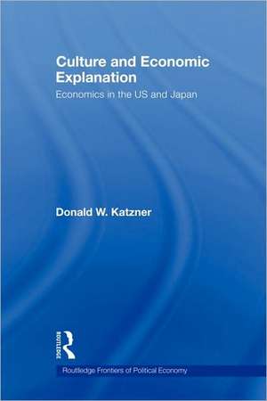 Culture and Economic Explanation: Economics in the US and Japan de Donald W. Katzner